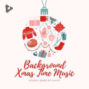 Background Xmas Time Music - Holiday Songs by Lullify