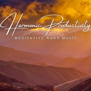 Harmonic Productivity: Meditative Work Music - Calm Harmony