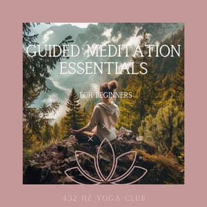 Guided Meditation Essentials for Beginners - 432 Hz Yoga Club