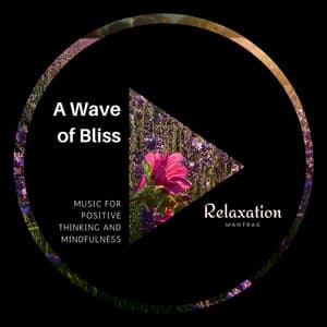 A Wave of Bliss - Music for Positive Thinking and Mindfulness - Spa Music Relaxation