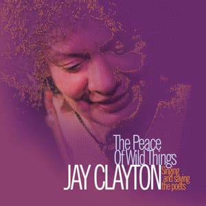 The Peace Of Wild Things - Jay Clayton