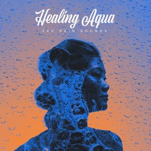 Healing Aqua - 24H Rain Sounds