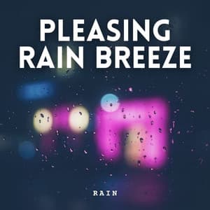 Rain: Pleasing Rain Breeze - Nature Songs Nature Music