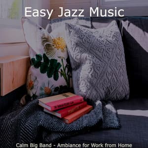 Calm Big Band - Ambiance for Work from Home - Easy Jazz Music