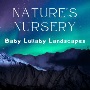Nature's Nursery – Baby Lullaby Landscapes - Nursery Rhymes Music