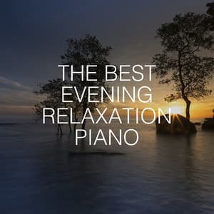 The Best Evening Relaxation Piano - Relaxing Chill Out Music