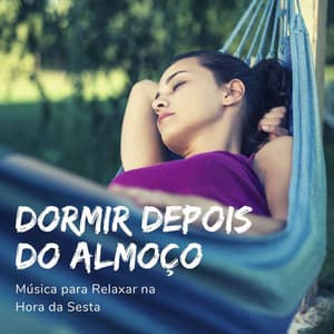 Dormir depois do Almoço: Música para Relaxar na Hora da Sesta - Relaxphonic