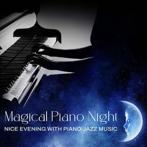 Magical Piano Night - Nice Evening with Piano Jazz Music, Romance and Sensual Piano, Soft Instrumental Background Music - Piano Lounge Club