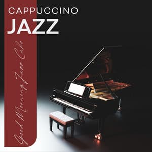 Cappuccino Jazz: Sunrise Jazz Collection - Good Morning Jazz Cafe