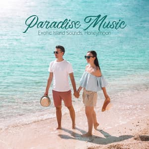 Paradise Music: Exotic Island Sounds, Honeymoon, Nature and the Elements - Gentle Instrumental Music Paradise