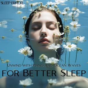 Unwind with Piano and Ocean Waves for Better Sleep - Sleep Error