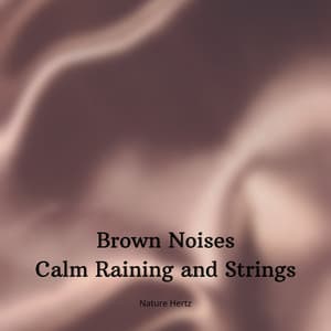 Brown Noises Calm Raining and Strings - Meditation and Relaxation