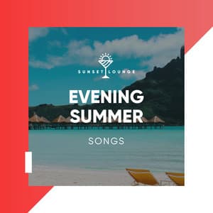 Evening Summer Songs - Beach House Chillout Music Academy & Cool Chillout Zone