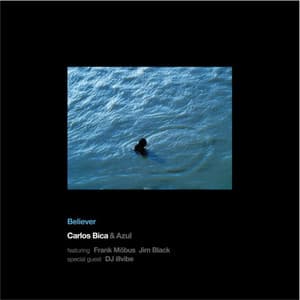Believer - Carlos Bica & Azul