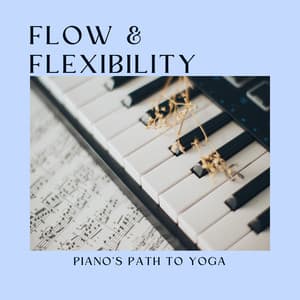 Flow & Flexibility: Piano's Path to Yoga - Piano Relaxation