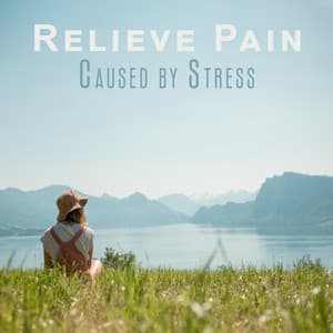 Relieve Pain Caused by Stress: Relaxation Music - Beautiful Magical Music Collection