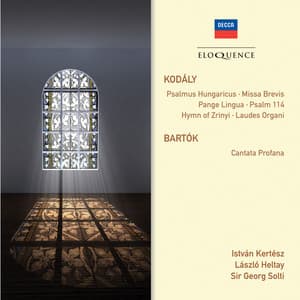 Kodaly: Psalmus Hungaricus; Missa Brevis; Pange Lingua; Psalm 114; Hymn of Zrinyi; Laudes Organi. Bartok: Cantata profana - Zoltán Kodály