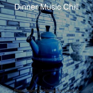 Phenomenal Ambiance for Cooking - Dinner Music Chill