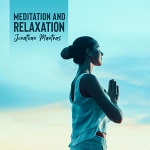 Meditation and Relaxation: Messages for Balance of Body and Mind - Jonathan Mantras