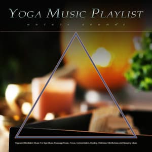Yoga Music Playlist: Yoga and Meditation Music With Nature Sounds For Spa Music, Massage Music, Focus, Concentration, Healing, Wellness, Mindfulness and Sleeping Music - Yoga Music Station