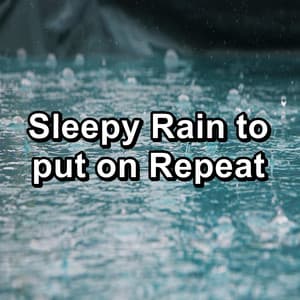 Sleepy Rain to put on Repeat - Nature