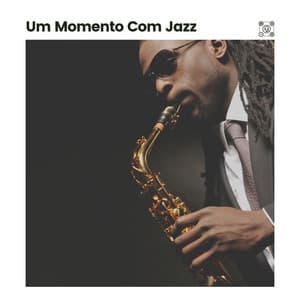 Um Momento Com Jazz - Musica Jazz Instrumental