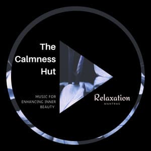 The Calmness Hut - Music for Enhancing Inner Beauty - Spa Zen