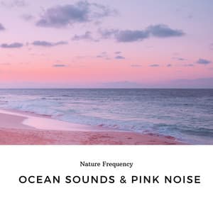 Ocean Sounds & Pink Noise - Nature Frequency