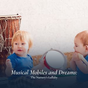 Musical Mobiles and Dreams: The Nursery's Lullaby - Calming Baby Sleep Music Club