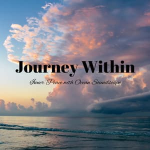 Journey Within: Inner Peace with Ocean Soundscape - Ocean Of White Noise