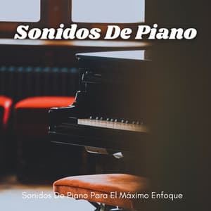 Sonidos De Piano Para El Máximo Enfoque - Piano Suave Relajante
