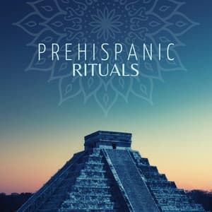Prehispanic Rituals: Mayan Ceremonial Music, Aztec Native Flute Sounds, Shamanic Drums from Inca Empire - Exotic Relax Music World