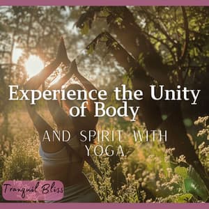 Experience the Unity of Body and Spirit with Yoga - Tranquil Bliss