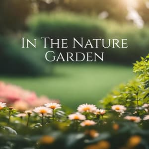 In The Nature Garden: Nature Sounds for Your Mind, Body and Spirit, Stress Relief & Inner Balance - Nature Collection