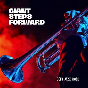 Giant Steps Forward: Instrumental Jazz - Soft Jazz Mood
