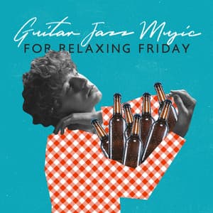 Guitar Jazz Music for Relaxing Friday: Easy Enjoyment in the Evening - Drink Bar Chillout Music