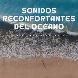 Sonidos Reconfortantes Del Océano Con Vibras Binaurales - Ondas cerebrales de latidos binaurales