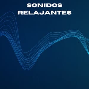 Sonidos Relajantes - Música Ambiente