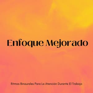 Enfoque Mejorado: Ritmos Binaurales Para La Atención Durante El Trabajo - Ritmos binaurales Música de trabajo