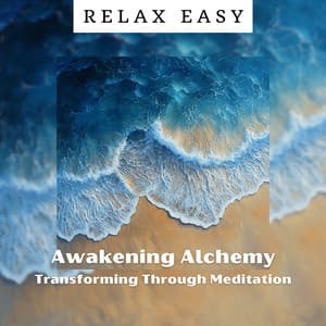 Awakening Alchemy: Transforming Through Meditation - Relax Easy