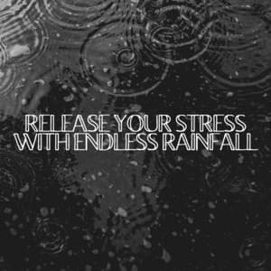 Release Your Stress with Endless Rainfall - Rainfall