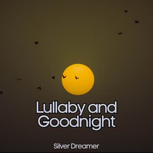 Lullaby and Goodnight - Sleeping Music, Night Time Relaxation, Sweet Dreams - Silver Dreamer