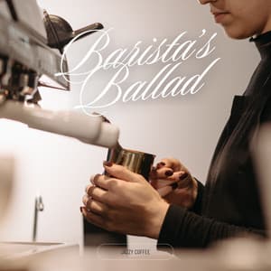 Barista's Ballad: Coffee Shop Music - Jazzy Coffee