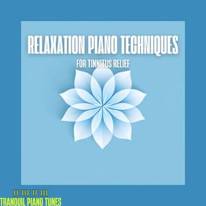 Relaxation Piano Techniques for Tinnitus Relief - Tranquil Piano Tunes
