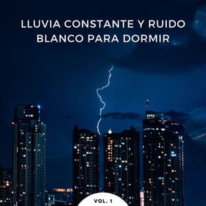 Lluvia Constante Y Ruido Blanco Para Dormir Vol. 1 - Sonidos de lluvia y ruido blanco