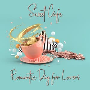 Sweet Cafe: Romantic Day for Lovers, Gentle Piano in the Background - Cafe Piano Music Collection