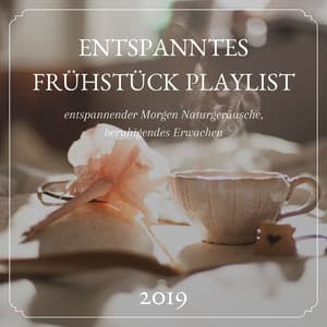 Entspanntes Frühstück Playlist 2019: entspannender Morgen Naturgeräusche, beruhigendes Erwachen - Yoga Musik