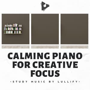 Calming Piano for Creative Focus - Study Music by Lullify