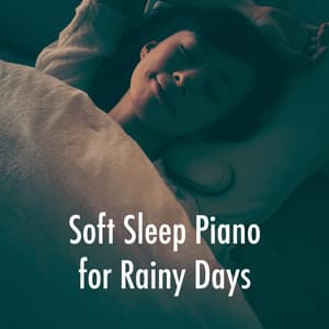 Soft Sleep Piano for Rainy Days - Instrumental