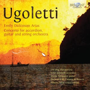 Ugoletti: Emily Dickinson Arias & Concerto for Accordion, Guitar and String Orchestra - Paolo Ugoletti